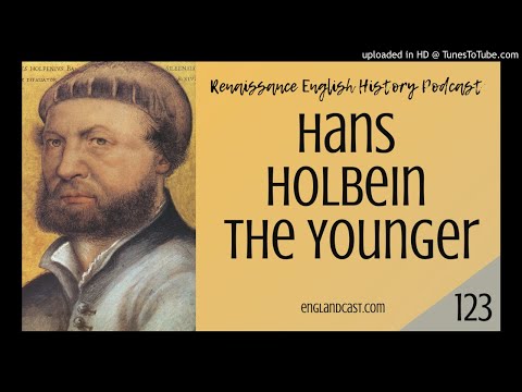 Renaissance English History Podcast Episode 123 Hans Holbein the Younger