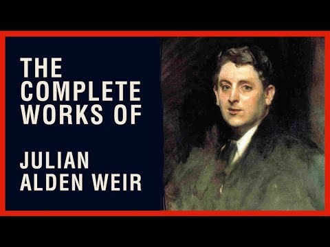 The Complete Works of Julian Alden Weir