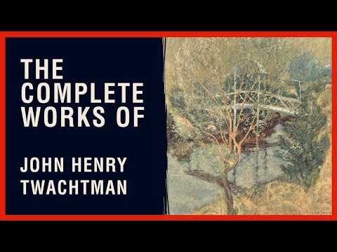 The Complete Works of John Henry Twachtman