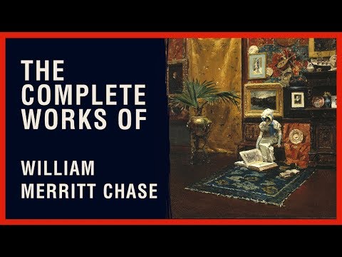 The Complete Works of William Merritt Chase