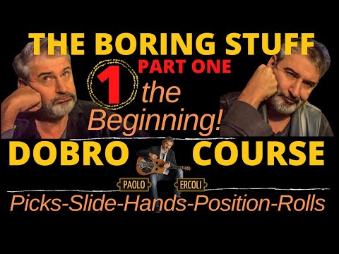 THE BORING STUFF   VIDEO N1  quotThe Beginningquot PART 1  DOBRO  COURSE  By Paolo Ercoli