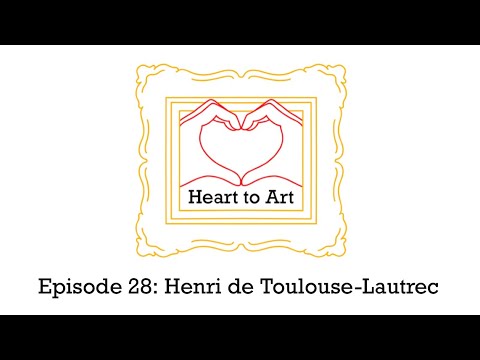 Heart to Art Episode 28 Henri de ToulouseLautrec