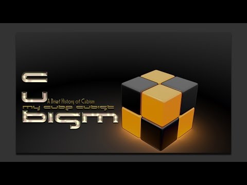MY CUBE CUBIST   CUBISM   A Brief History of Cubism