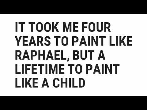 It Took Me Four Years To Paint Like Raphael But A Lifetime To Paint Like A Child  Pablo Picasso