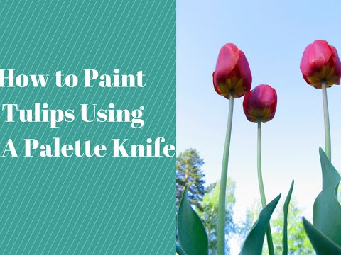 How to Paint Tulips with A Palette Knife