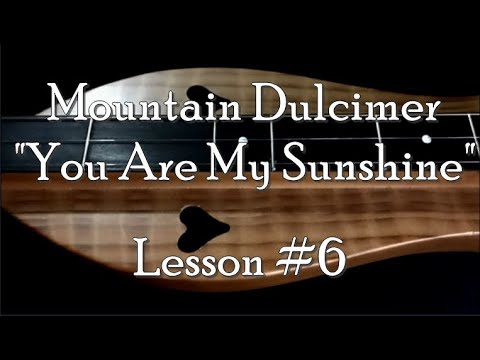 Lesson 6  quotYou Are My Sunshinequot Mountain Dulcimer Lesson