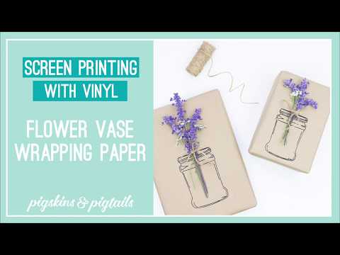 DIY Wrapping Paper Flower Vases  Screen Printing with Vinyl