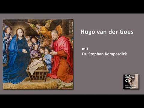 Hugo van der Goes mit Dr Stephan Kemperdick  Alte Meister im Ohr  Podcast