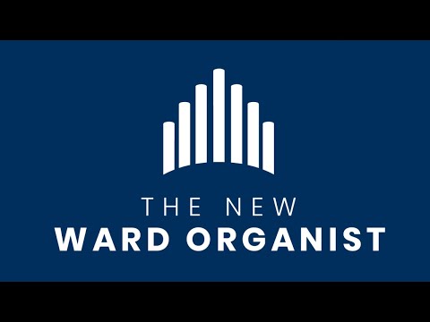 Lesson 1  Introduction  The New Ward Organist