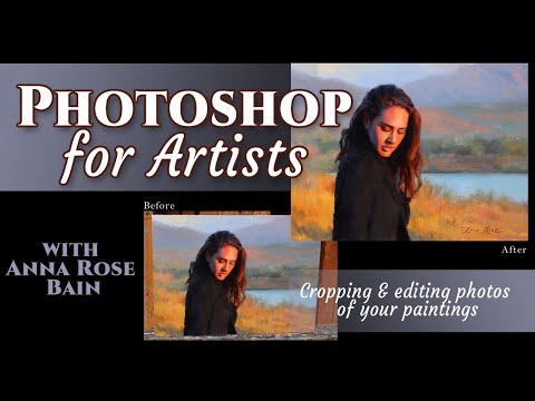 Photoshop for Artists Cropping amp Editing Photos of Your Paintings with Anna Rose Bain