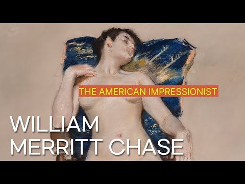 William Merritt Chase  The American Impressionist